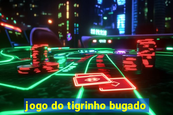 jogo do tigrinho bugado